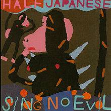 Half Japanese : Sing No Evil